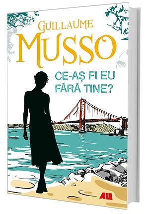 Ce-aş fi eu fără tine? by Guillaume Musso