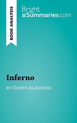 Inferno by Dante Alighieri (Book Analysis): Detailed Summary, Analysis and Reading Guide (BrightSummaries.com) by Bright Summaries