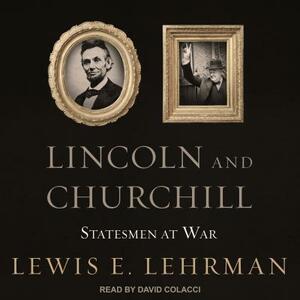 Lincoln & Churchill: Statesmen at War by Lewis E. Lehrman