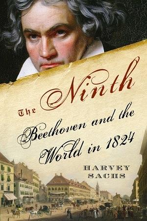 The Ninth: Beethoven and the World in 1824 by Harvey Sachs