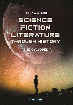 Science Fiction Literature Through History: An Encyclopedia by Gary Westfahl