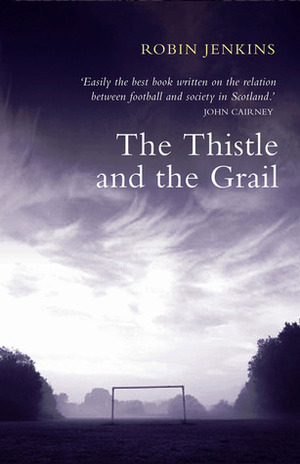 The Thistle and the Grail by Robin Jenkins