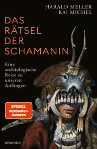 Das Rätsel der Schamanin: Eine archäologische Reise zu unseren Anfängen by Kai Michel, Harald Meller