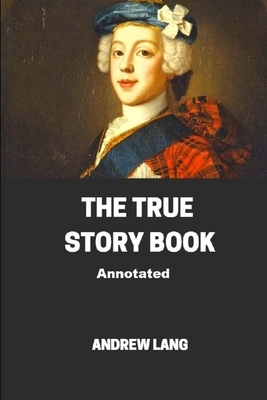 The True Story Book Annotated by Andrew Lang