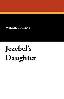 Jezebel's Daughter by Wilkie Collins