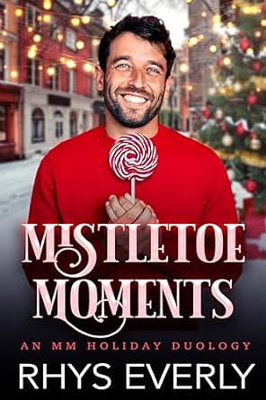 Mistletoe Moments: An MM Holiday Duology by Rhys Everly