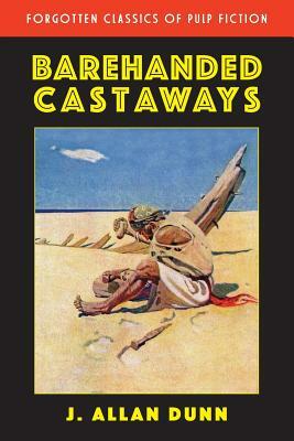 Barehanded Castaways by J. Allan Dunn