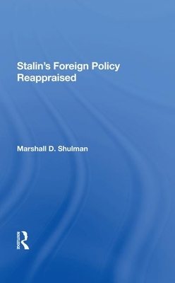 Stalin's Foreign Policy Reappraised by Robert Legvold, Marshall D. Shulman