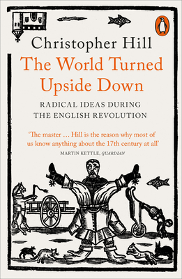 The World Turned Upside Down: Radical Ideas During the English Revolution by Christopher Hill
