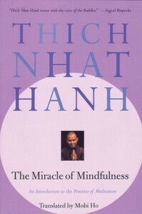 The Miracle of Mindfulness: An Introduction to the Practice of Meditation by Thích Nhất Hạnh, Mobi Ho