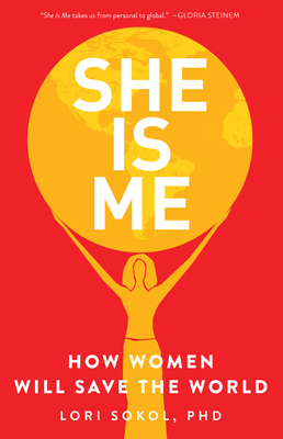 She Is Me: How Women Will Save the World by Lori Sokol