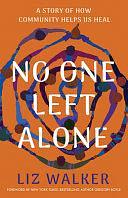 No One Left Alone: A Story of How Community Helps Us Heal by Liz Walker