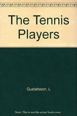 The Tennis Players by Lars Gustafsson by Lars Gustafsson, Lars Gustafsson