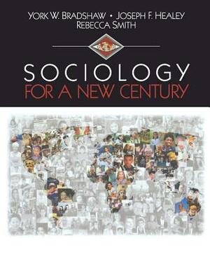 Sociology for a New Century by Rebecca (Becky) Smith Randolph, Joseph F. Healey, York W. Bradshaw
