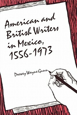 American and British Writers in Mexico, 1556-1973 by Drewey Wayne Gunn