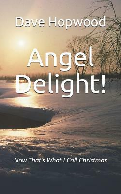 Angel Delight!: Now That's What I Call Christmas by Dave Hopwood