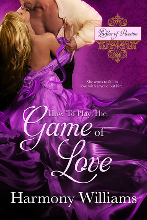 How to Play the Game of Love by Harmony Williams