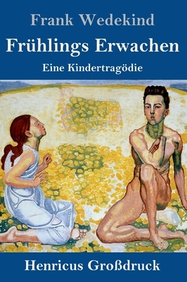 Frühlings Erwachen (Großdruck): Eine Kindertragödie by Frank Wedekind