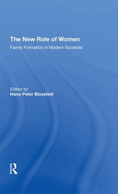 The New Role of Women: Family Formation in Modern Societies by Hans-Peter Blossfeld, Kathleen Kiernan