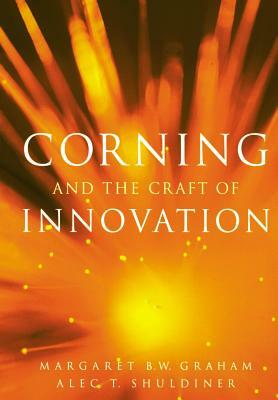 Corning and the Craft of Innovation by Alec T. Shuldiner, Margaret B. W. Graham