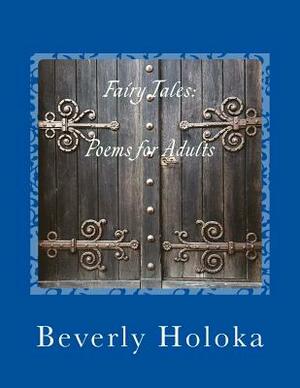 Fairy Tales: Poems for Adults by Beverly Holoka