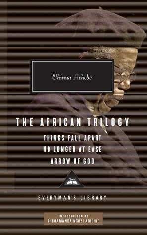 The African Trilogy: Things Fall Apart / No Longer at Ease / Arrow of God by Chinua Achebe