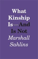 What Kinship Is-And Is Not by Marshall Sahlins