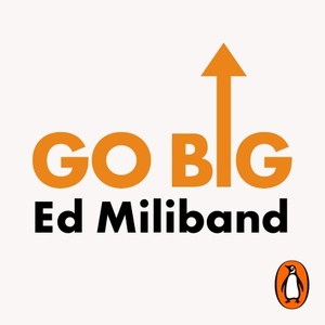 GO BIG: How To Fix Our World by Ed Miliband