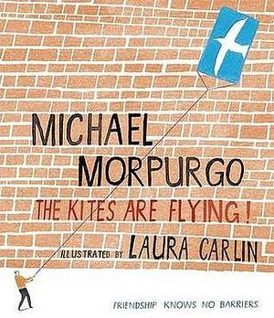 The Kites Are Flying!. Michael Morpurgo by Michael Morpurgo, Jeremy Bowen