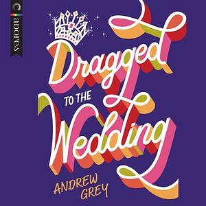 Dragged to the Wedding by Andrew Grey