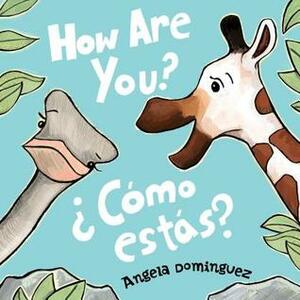 How Are You? / ¿Cómo Estás? by Angela Dominguez