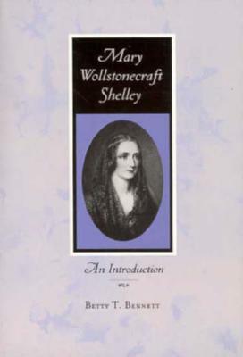 Mary Wollstonecraft Shelley: An Introduction by Betty T. Bennett