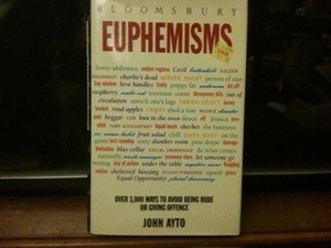 Euphemisms: Over 3,000 ways to avoid being rude or giving offense by John Ayto