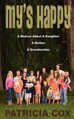 My's Happy: A Memoir about a Daughter, a Mother, and a Grandmother by Patricia Cox