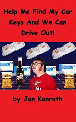 Help Me Find My Car Keys And We Can Drive Out! by Jon Konrath
