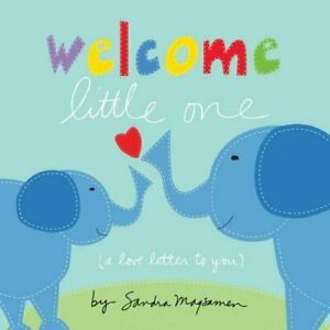 Welcome, Little One: A Love Letter to You by Sandra Magsamen