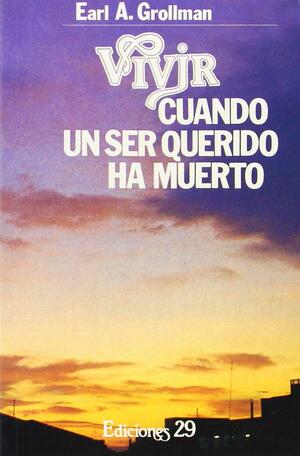 Vivir cuando un ser querido ha muerto by Earl A. Grollman