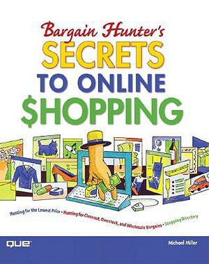Bargain Hunter's Secrets to Online Shopping by Michael Miller