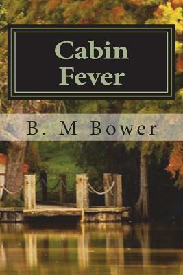 Cabin Fever by B. M. Bower