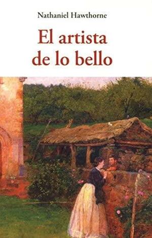 El artista de lo bello by Nathaniel Hawthorne