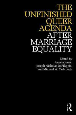 The Unfinished Queer Agenda After Marriage Equality by Angela Jones