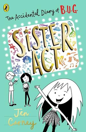 The Accidental Diary of B.U.G.: Sister Act by Jen Carney
