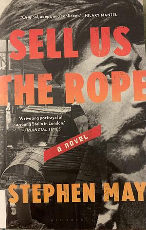 Sell Us the Rope by Stephen May