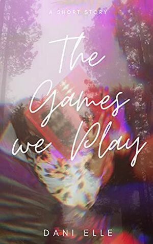 The Games We Play by Dani Elle