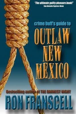 Crime Buff's Guide to Outlaw New Mexico by Ron Franscell