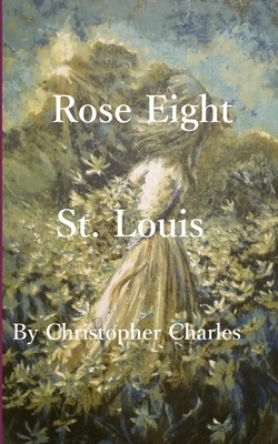 Rose Eight: St. Louis by Christopher Charles