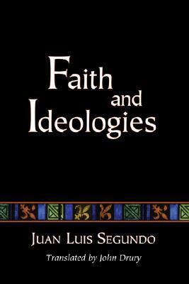 Faith and Ideologies by Juan Luis Segundo