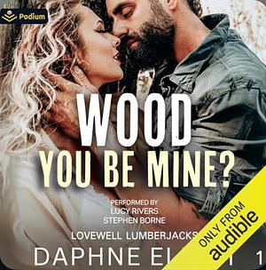 Wood You Be Mine? by Daphne Elliot