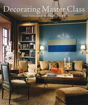 Decorating Master Class: The Cullman & Kravis Way by Tracey Pruzan, Elissa Cullman