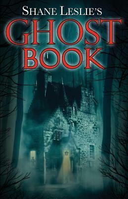 Shane Leslie's Ghost Book by Shane Leslie
